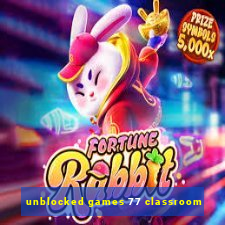 unblocked games 77 classroom